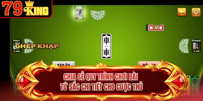 Chia sẻ quy trình chơi bài tứ sắc chi tiết cho cược thủ